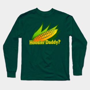 Hoosier Daddy? Long Sleeve T-Shirt